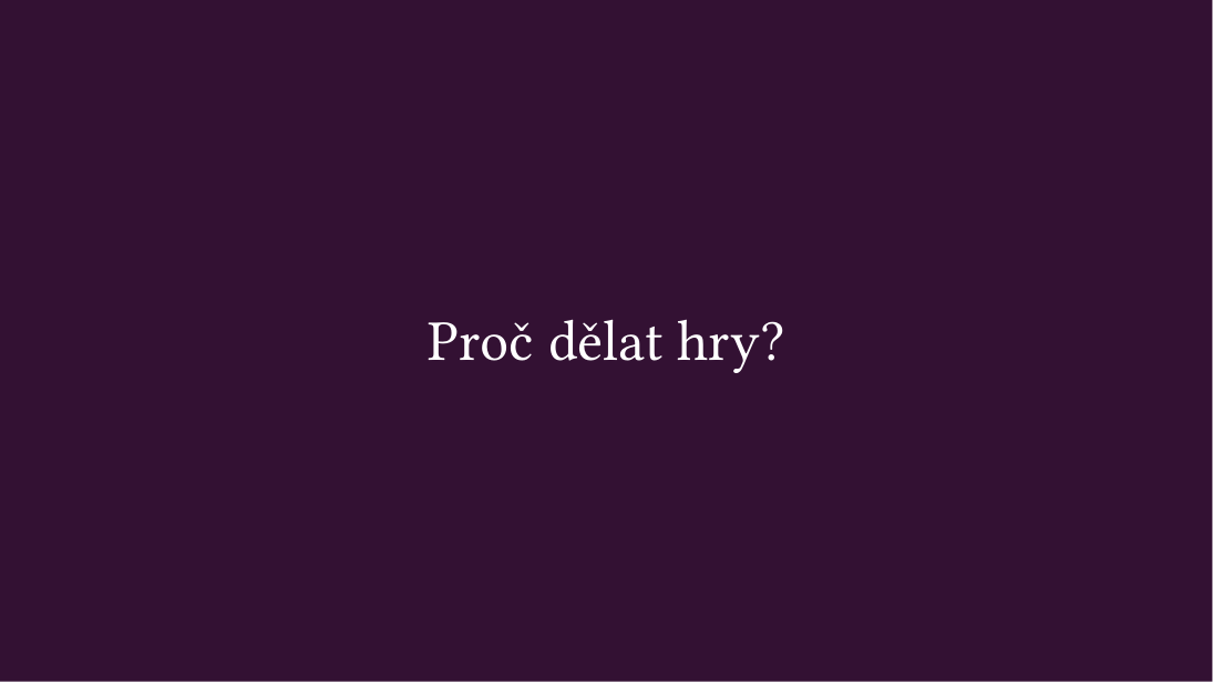 Původní snímek 46: Proč dělat hry?